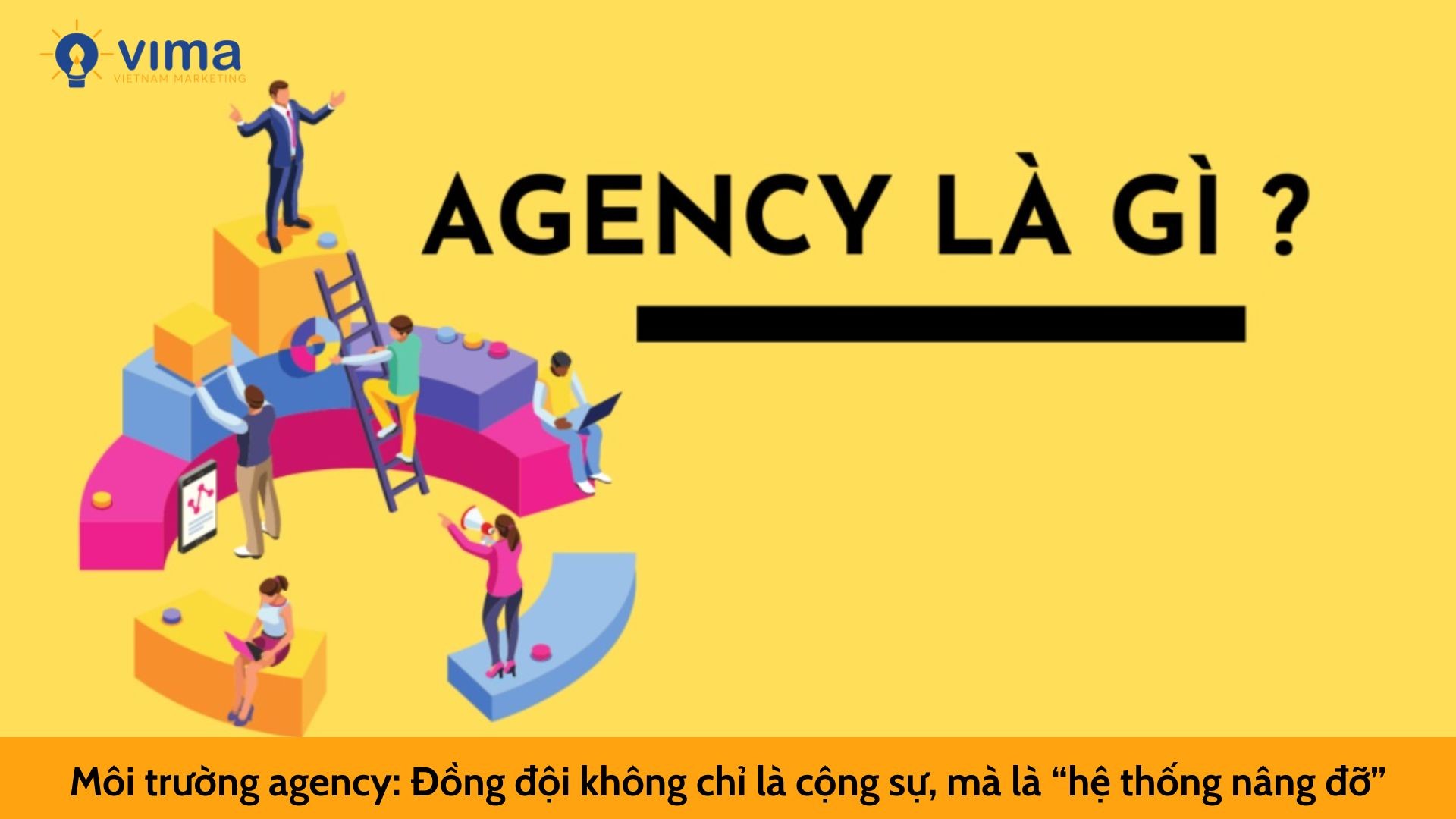 Môi trường agency: Đồng đội không chỉ là cộng sự, mà là “hệ thống nâng đỡ”
